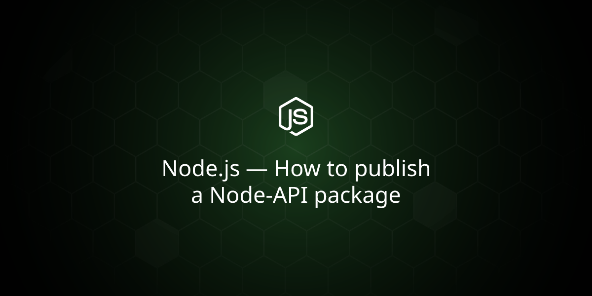 Node.js — How to publish a Node-API package