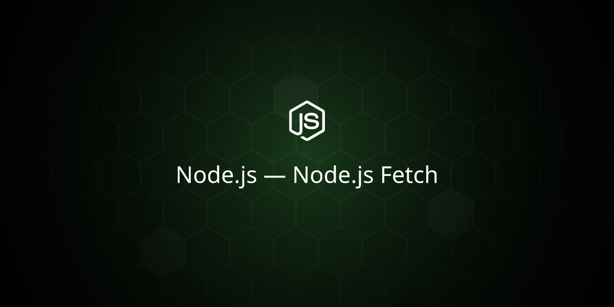 Node.js — Node.js Fetch