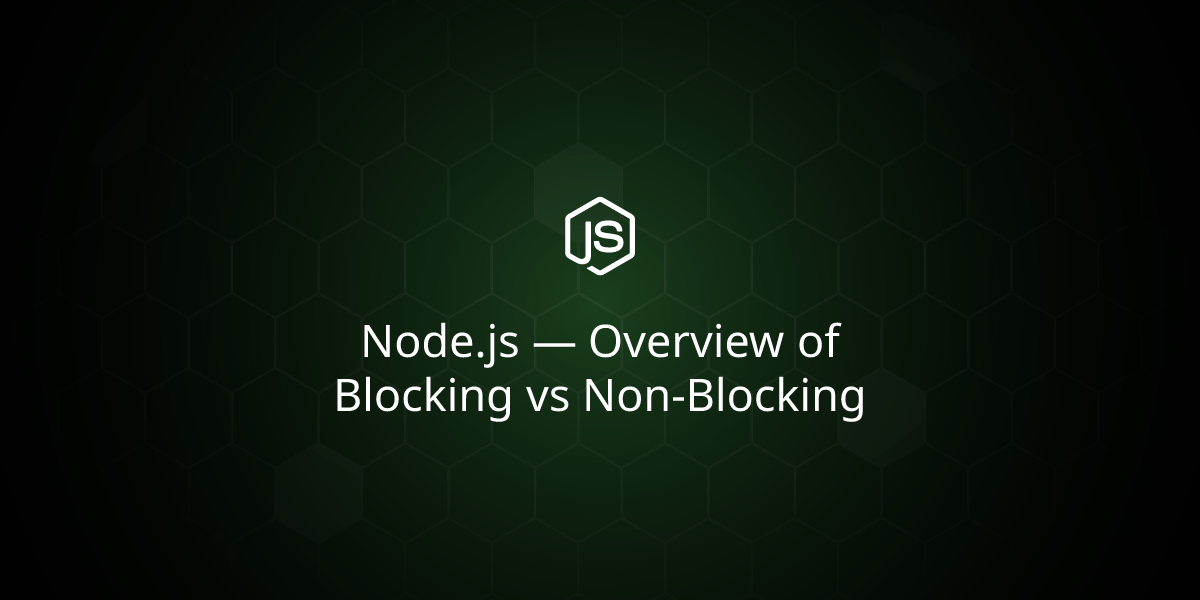 Node.js — Overview of Blocking vs Non-Blocking