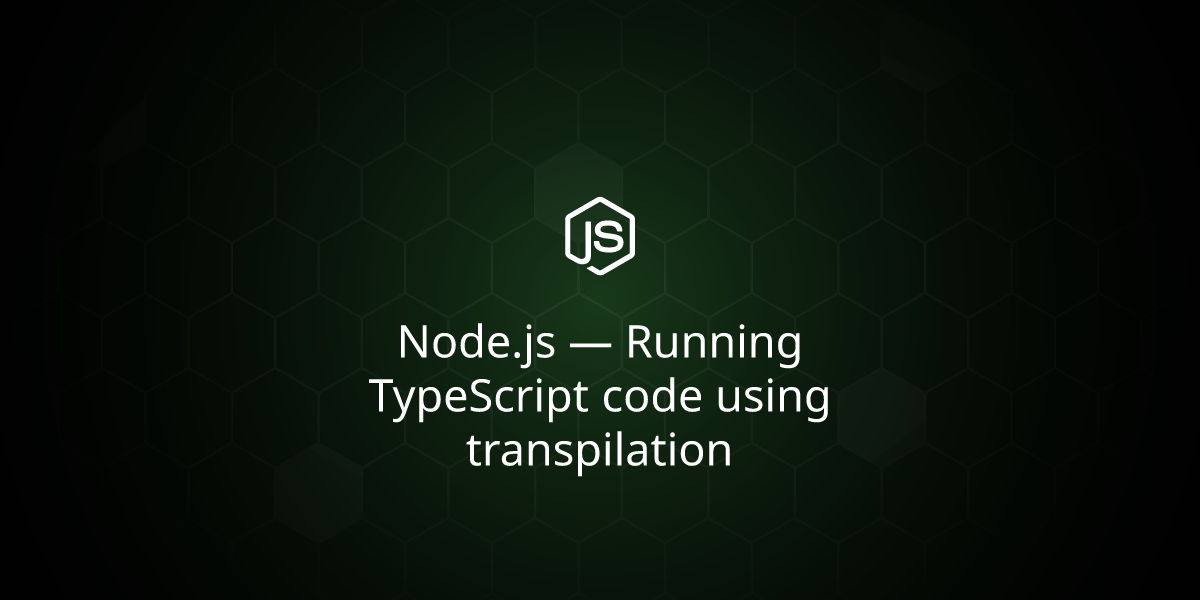 Node.js — Running TypeScript code using transpilation