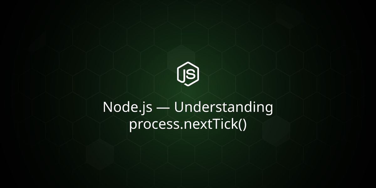 Node.js — Understanding process.nextTick()
