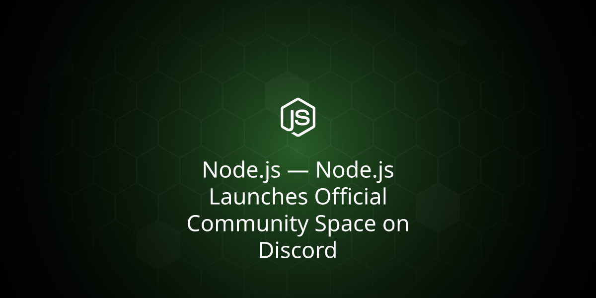 Node.js Launches Official Community Space on Discord