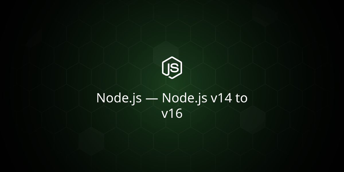 从Node.js v14迁移到v16