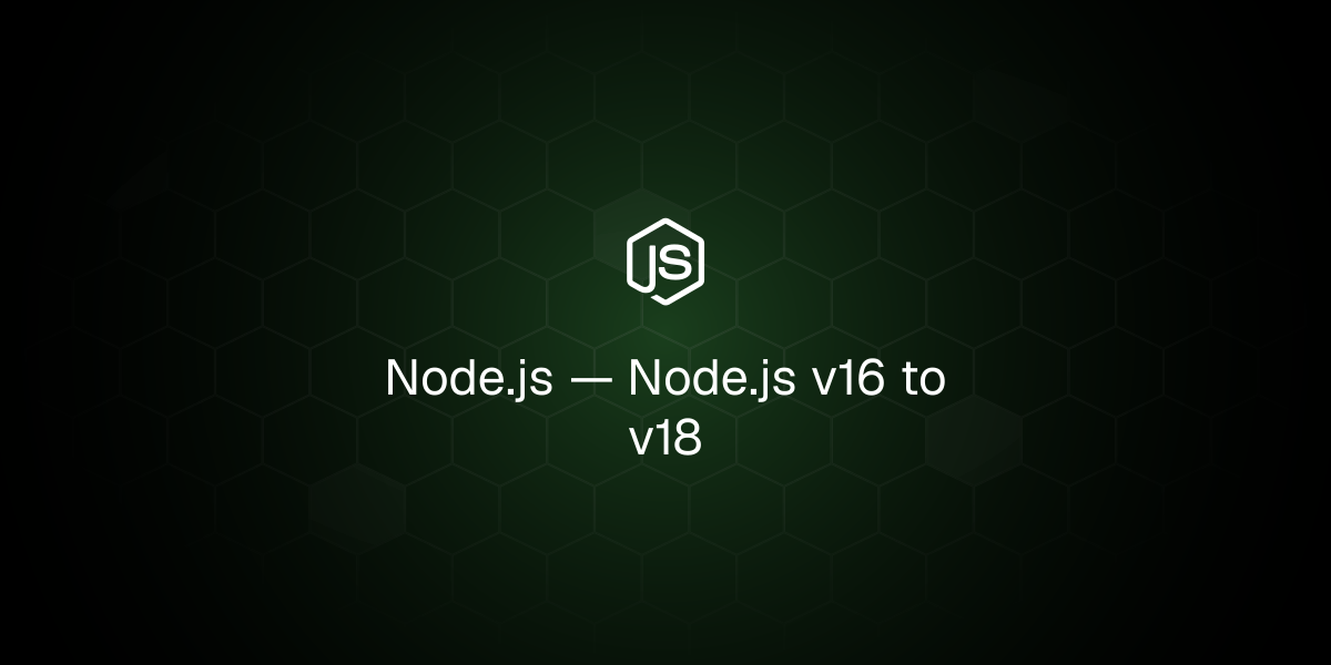 从Node.js v16迁移到v18