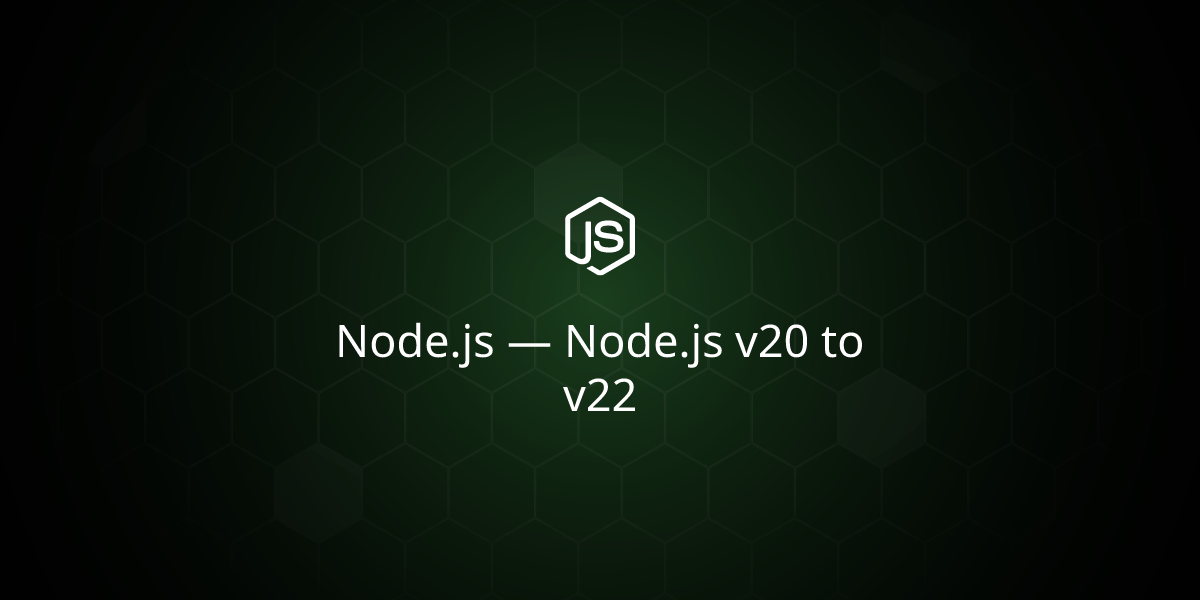 从Node.js v20迁移到v22