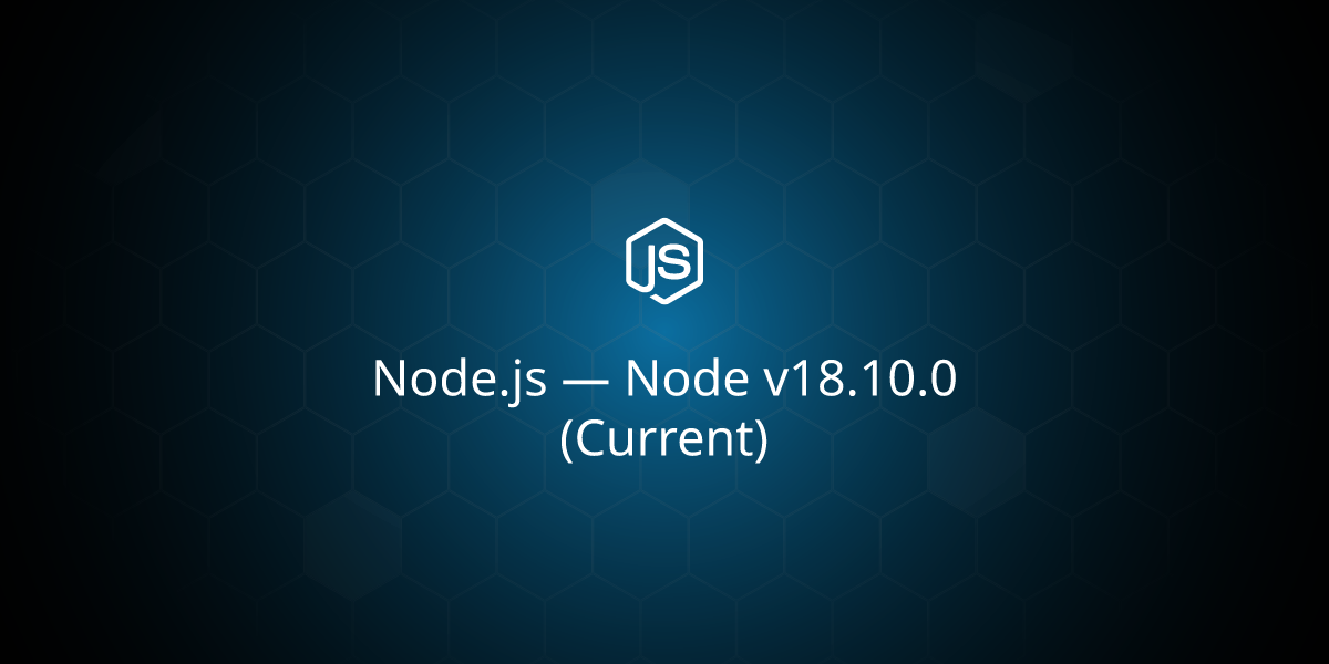 Node.js — Node v18.10.0 (Current)