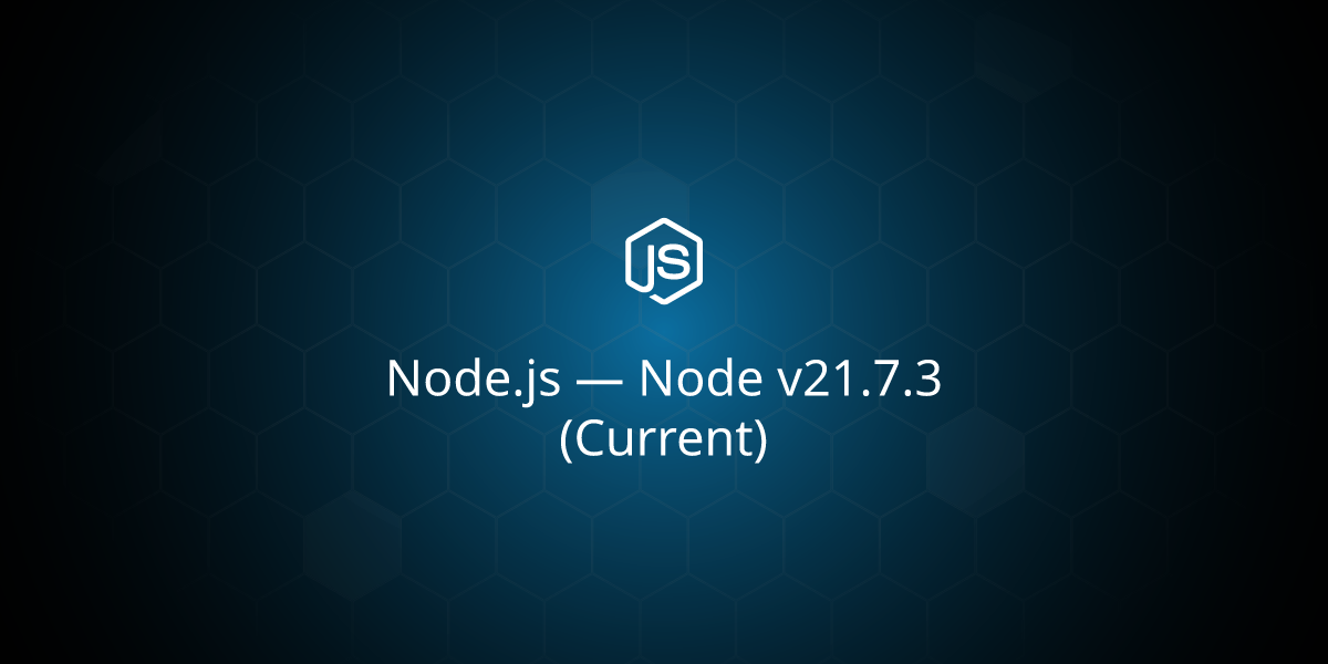 Node v21.7.3 (Current)