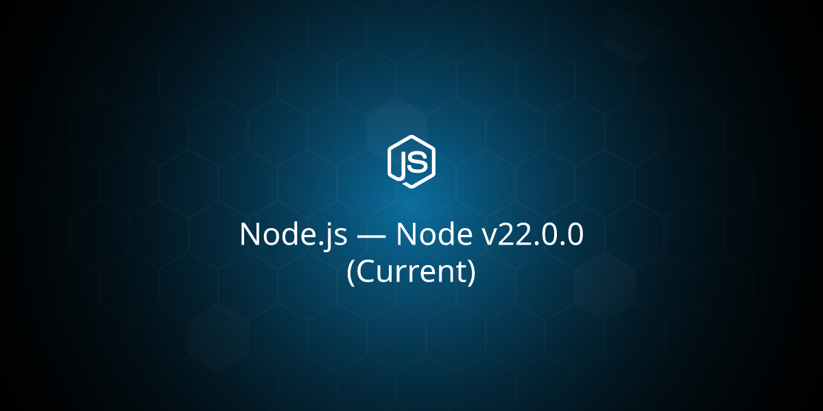 Node v22.0.0 (Current)