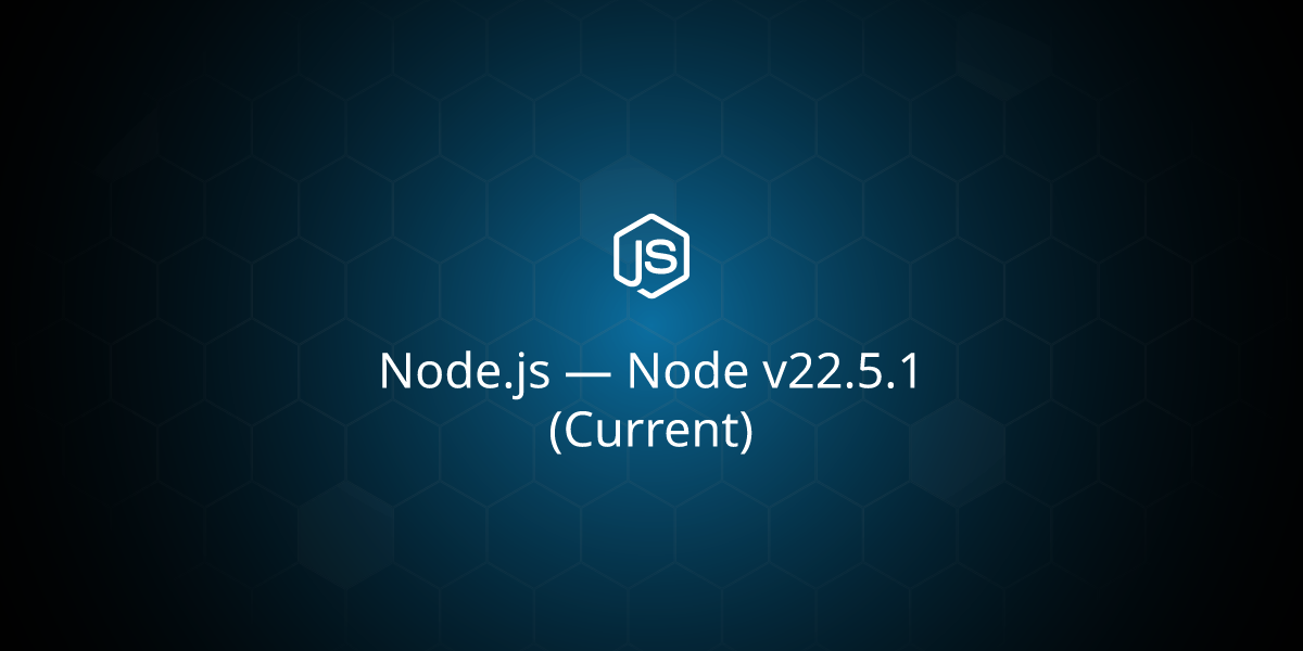 Node v22.5.1 (Current)