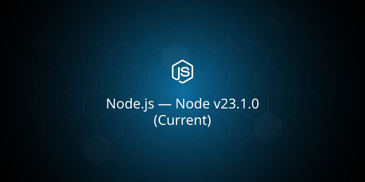 Node.js — Node v23.1.0 (Current)