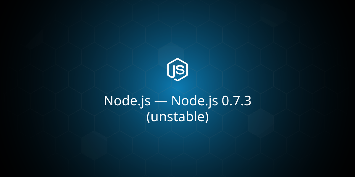 Node.js — Node.js 0.7.3 (unstable)