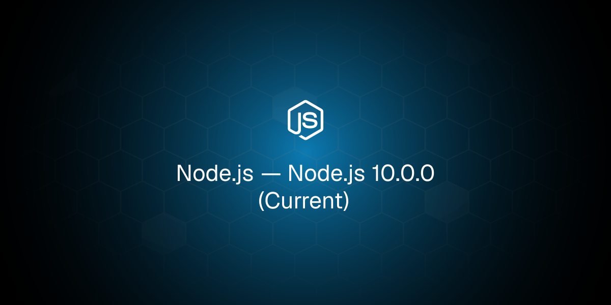 Node.js 10.0.0（当前版本）