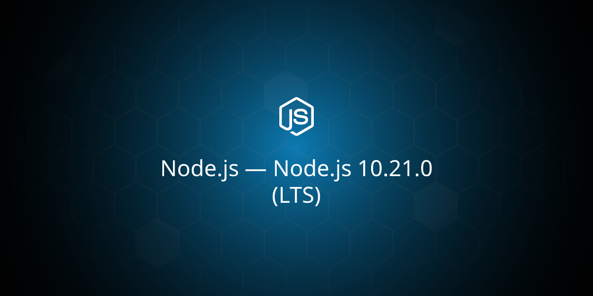 Node.js — Node.js 10.21.0 (LTS)