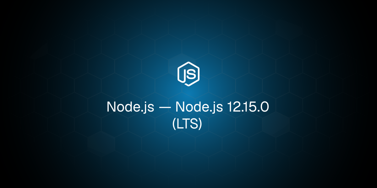 Node.js 12.15.0（长期支持版）