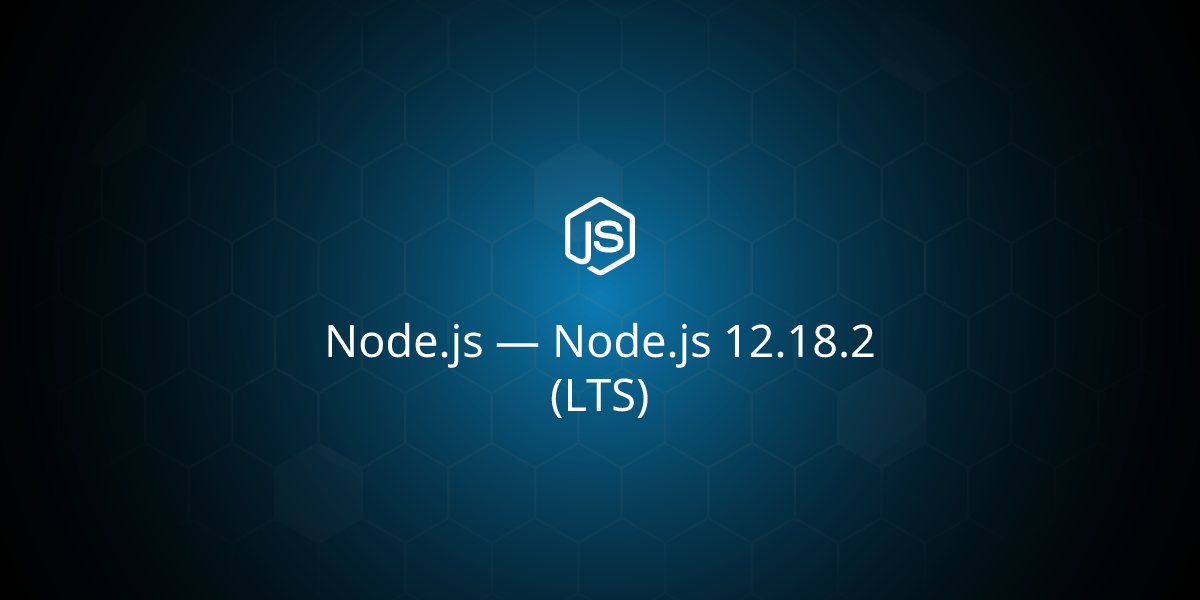 Node.js — Node.js 12.18.2 (LTS)