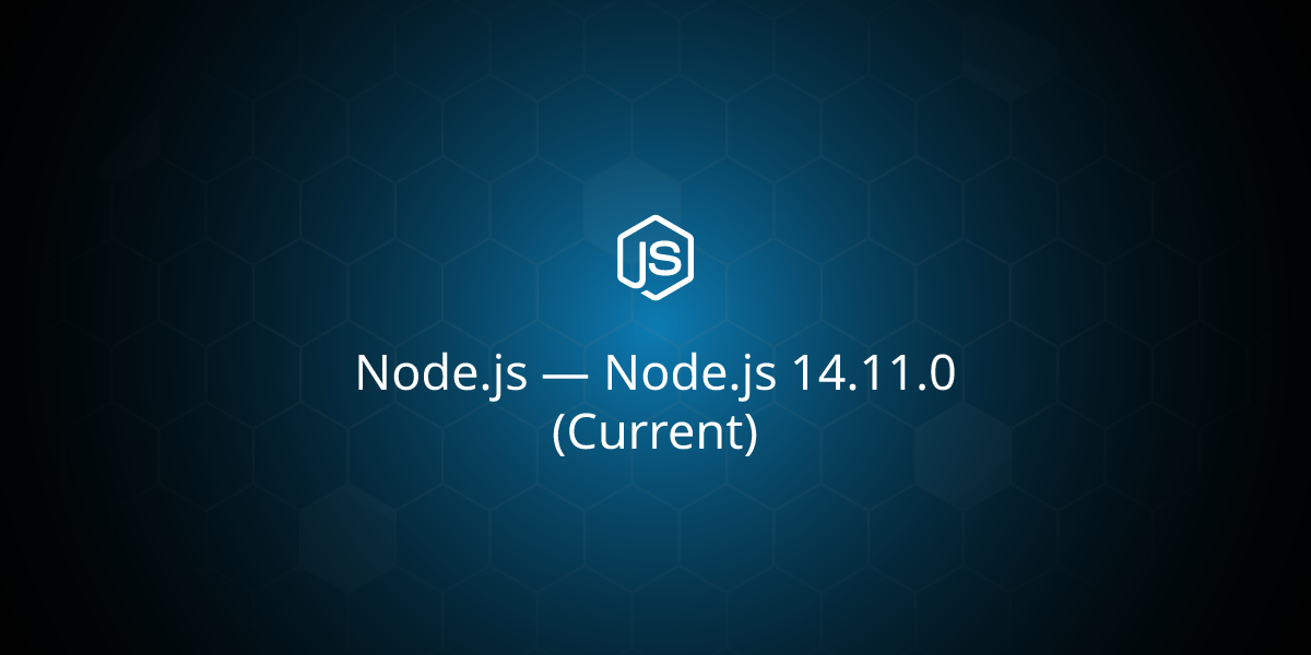 Node.js — Node.js 14.11.0 (Current)