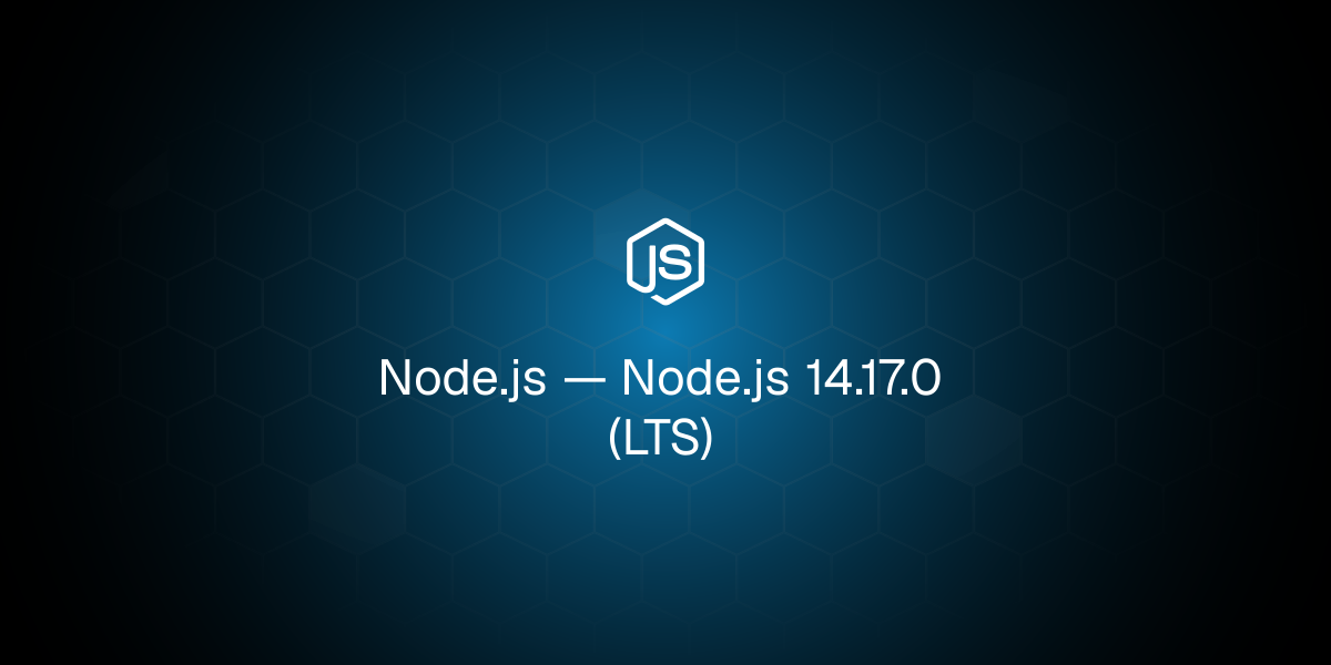 Node.js 14.17.0（长期支持版）