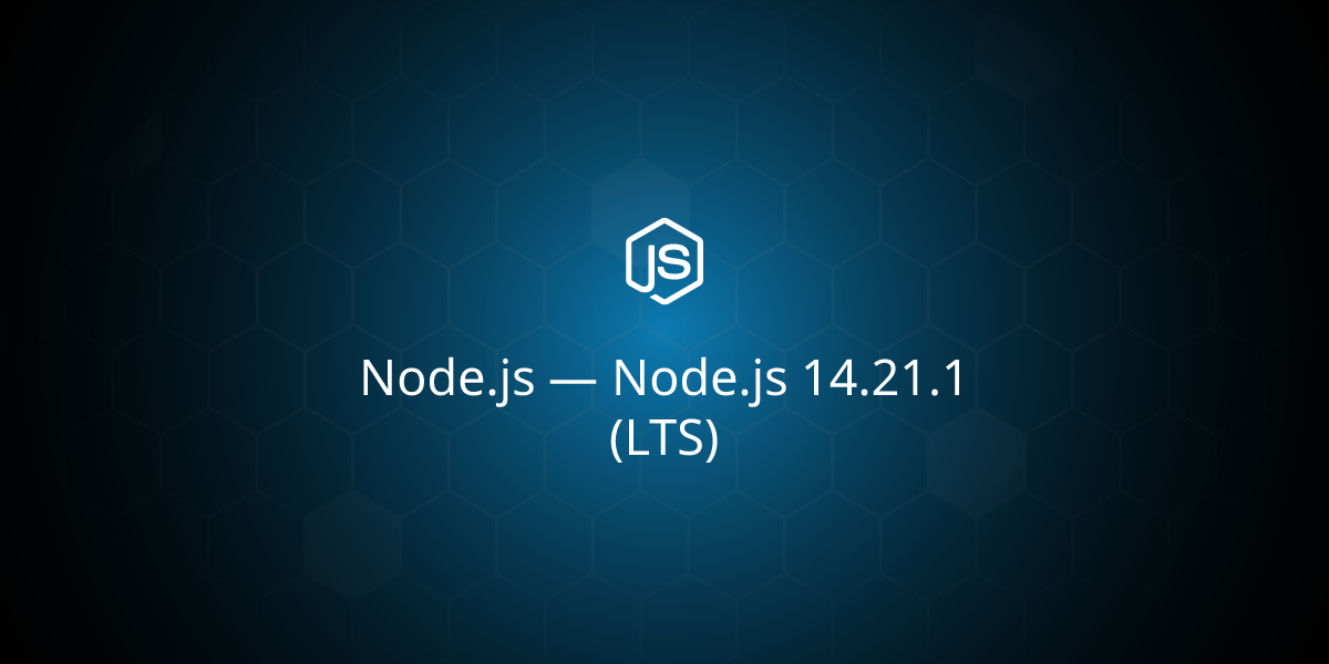 Node.js — Node.js 14.21.1 (LTS)