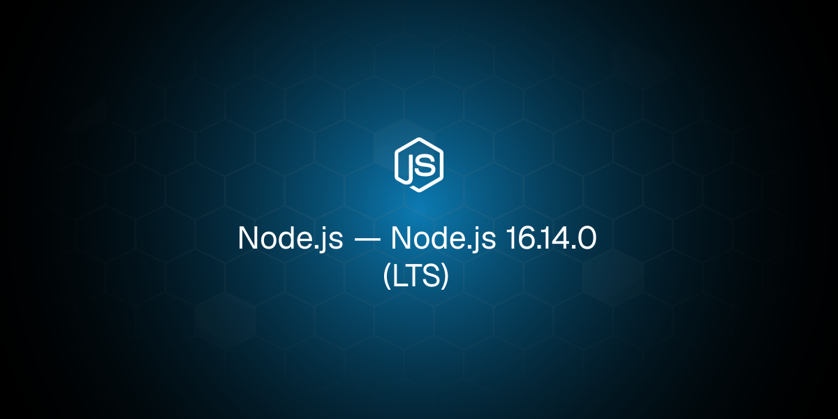 Node.js 16.14.0（长期支持版）