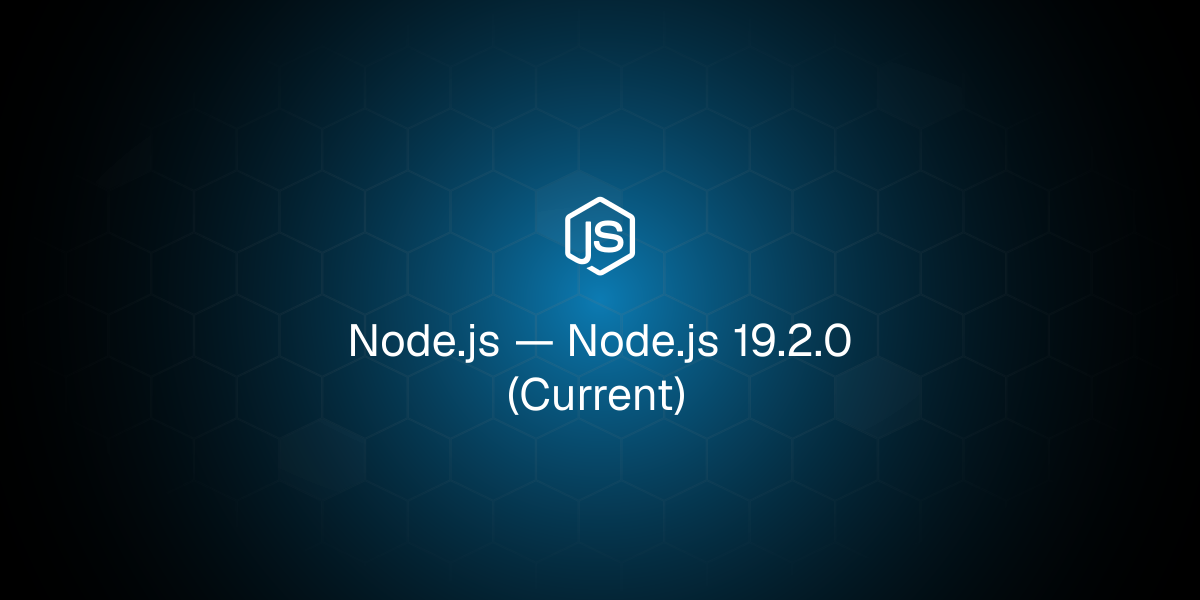 Node.js 19.2.0（当前版本）