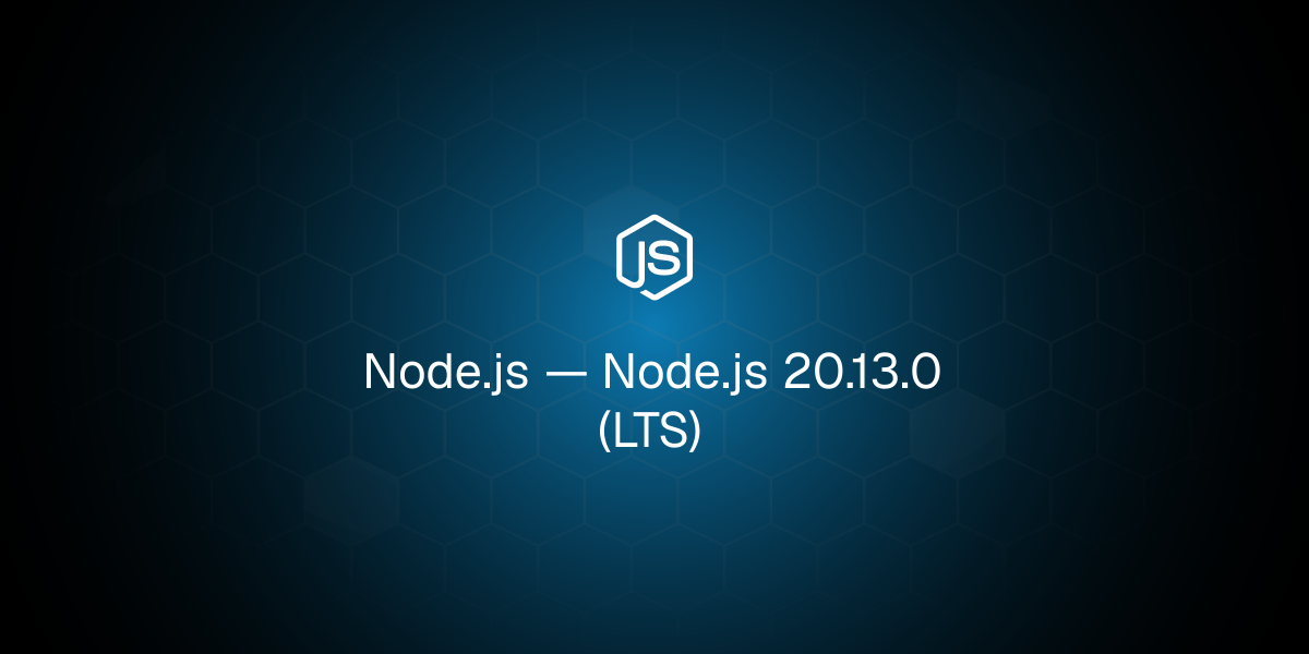Node.js 20.13.0（长期支持版）