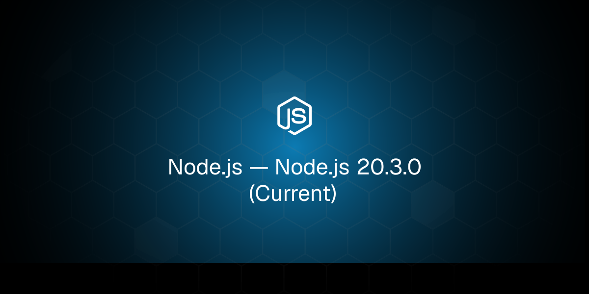 Node.js — Node.js 20.3.0 (Current)