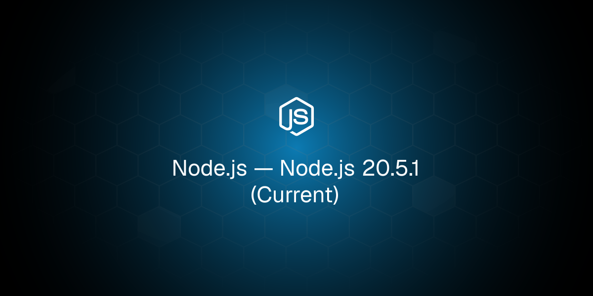Node.js 20.5.1（当前版本）