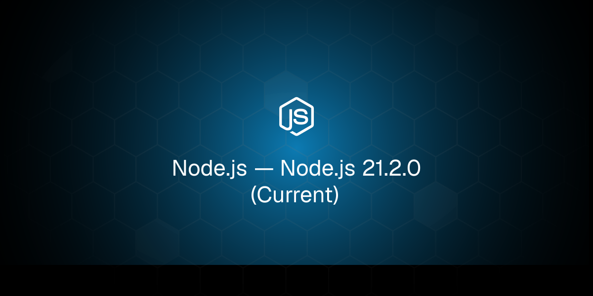 Node.js — Node.js 21.2.0 (Current)