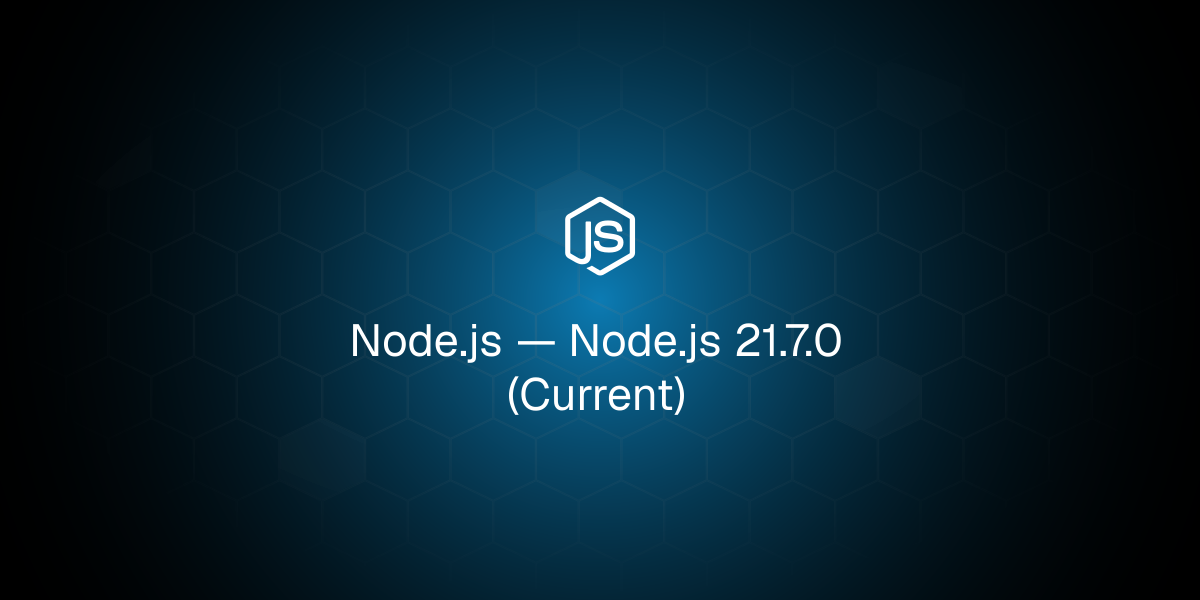 Node.js 21.7.0（当前版本）