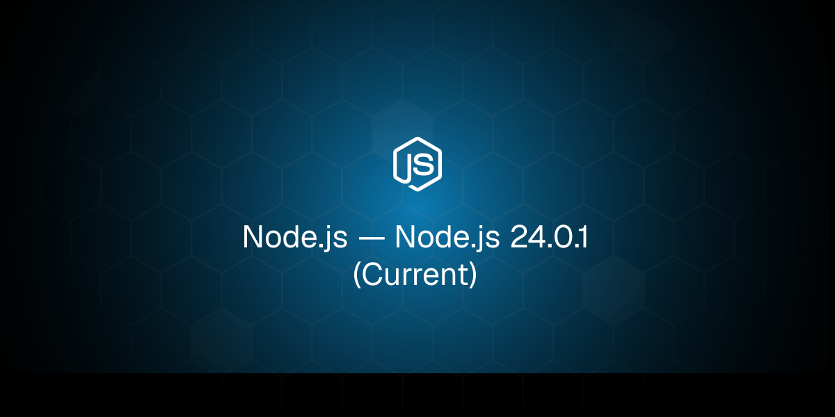 Node.js — Node.js 24.0.1 (Current)