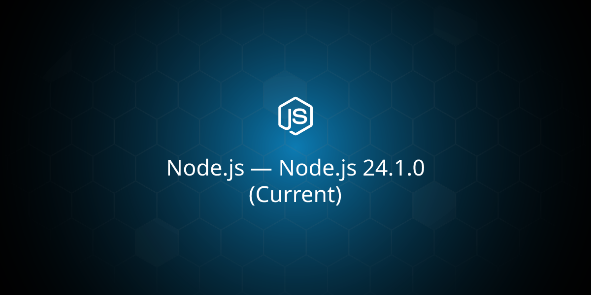 Node.js 24.1.0（当前版本）