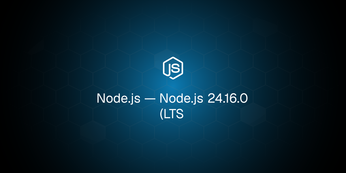 Node.js 24.16.0 Released for LTS Branch