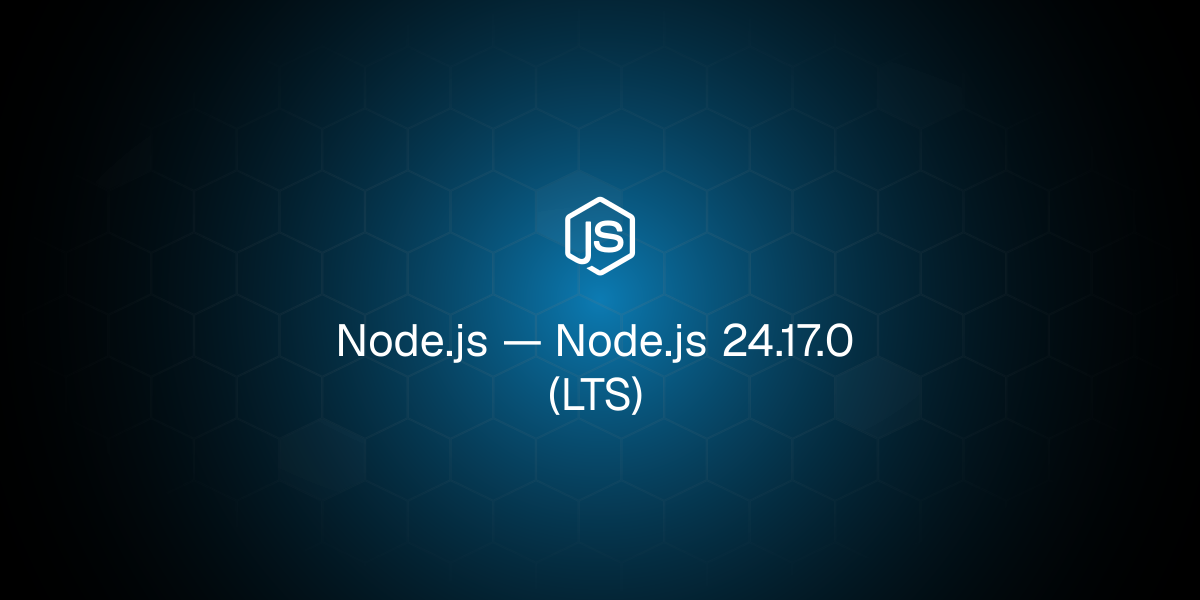 Node.js 24.17.0（长期支持版）