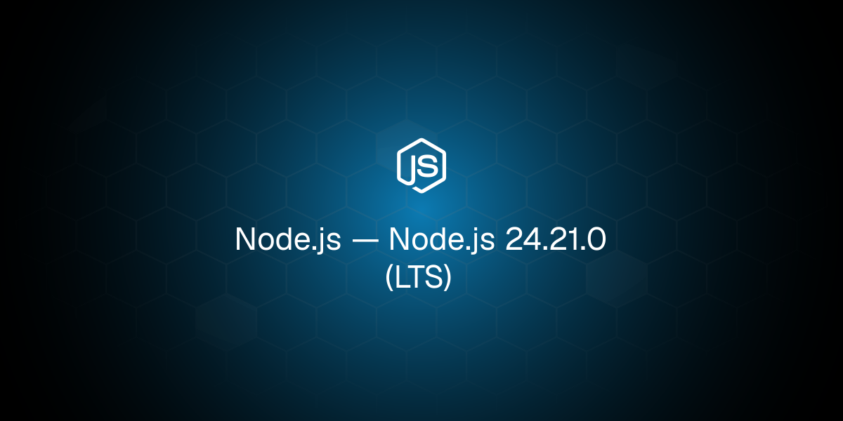Node.js 24.21.0（长期支持版）