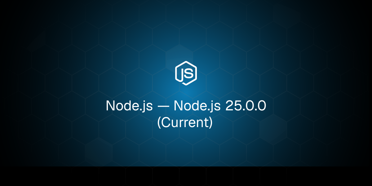 Node.js — Node.js 25.0.0 (Current)