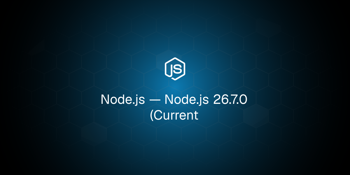 Node.js 26.7.0 Released: Latest Current Branch Update
