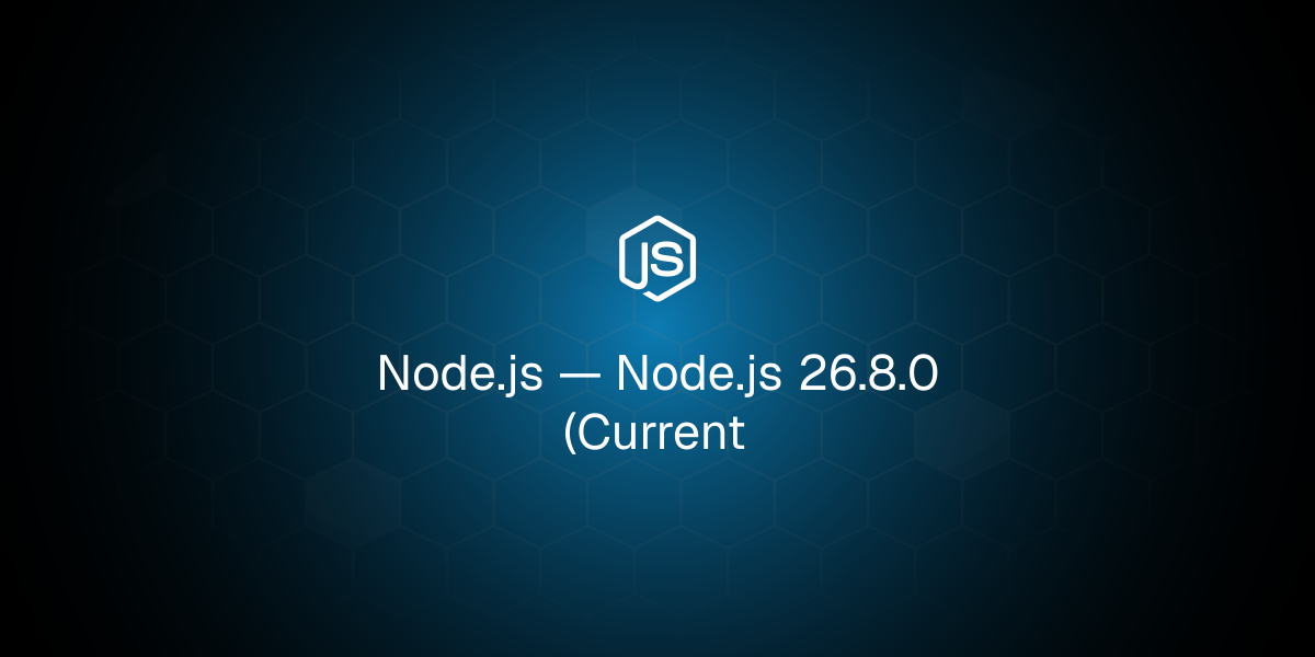 Node.js 26.8.0 Current Release Available