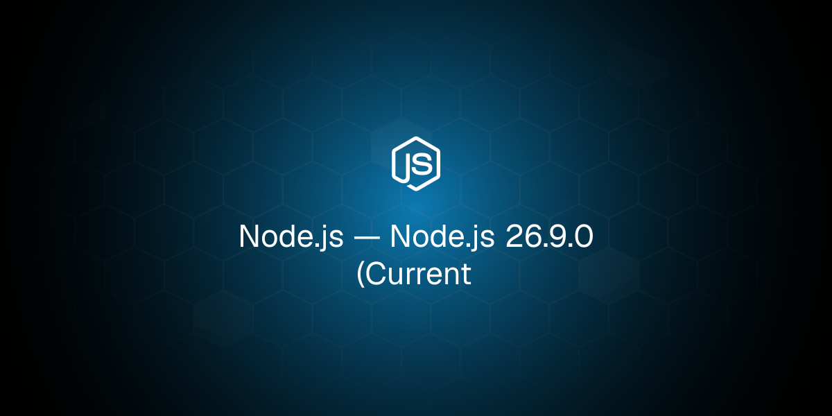 Node.js 26.9.0 Released: Current Branch Updates