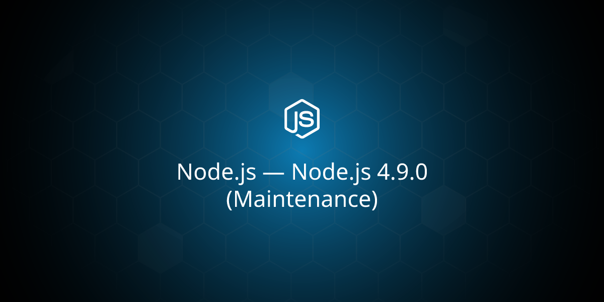 Node.js — Node.js 4.9.0 (Maintenance)