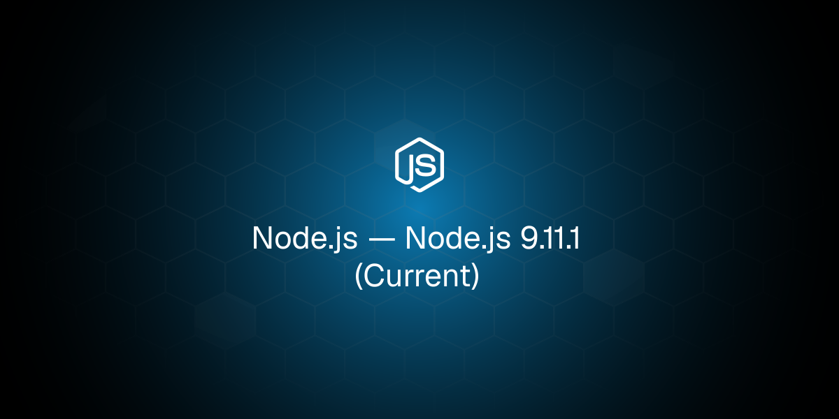 Node.js 9.11.1（当前版本）