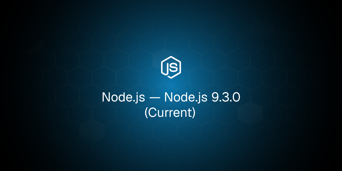 Node.js 9.3.0 (Current)