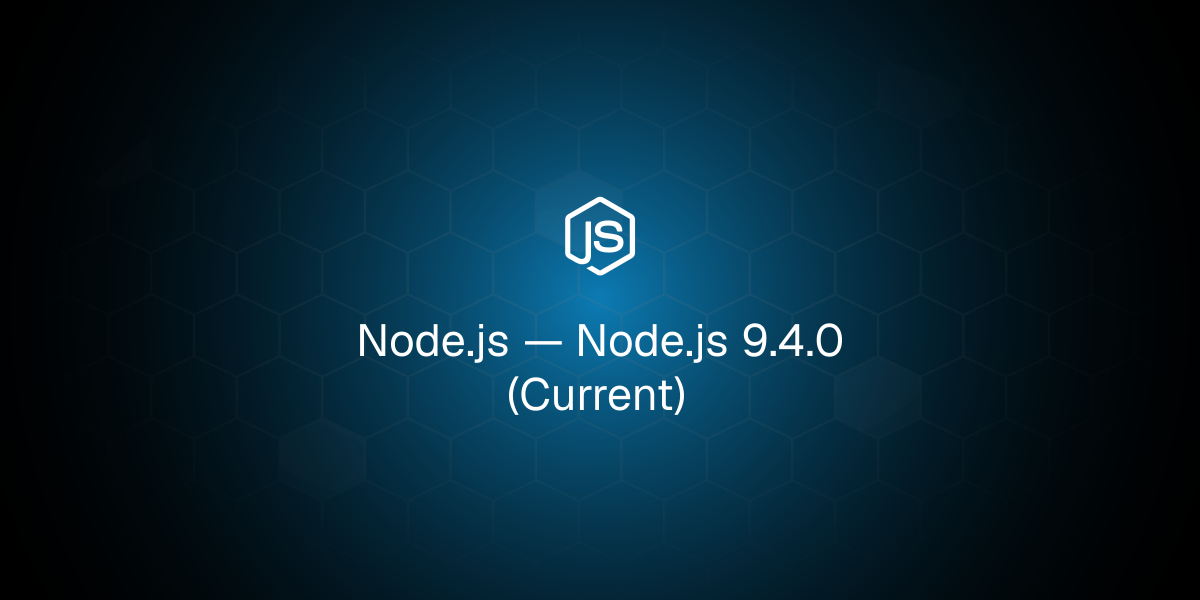 Node.js 9.4.0 (Current)