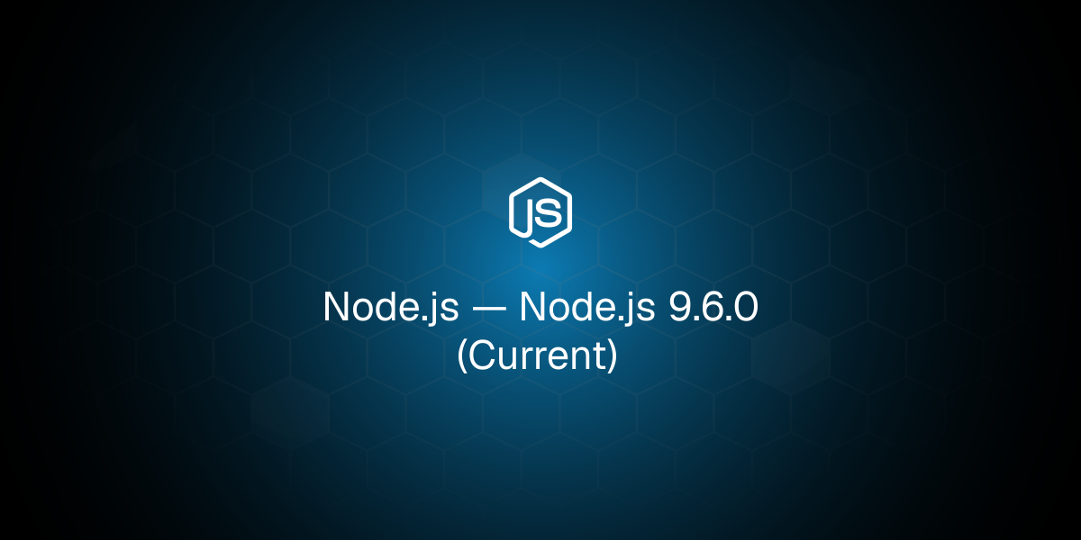 Node.js 9.6.0 (Current)