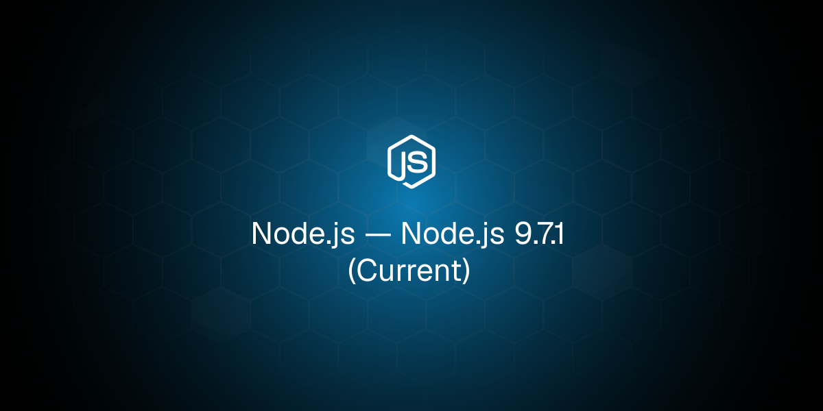 Node.js 9.7.1 (Current)