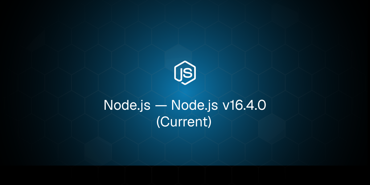 Node.js — Node.js v16.4.0 (Current)