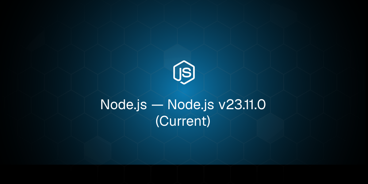 Node.js — Node.js v23.11.0 (Current)