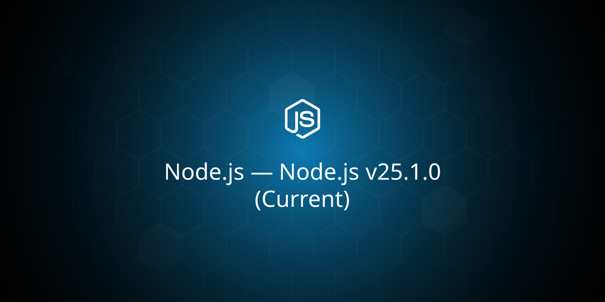 Node.js v25.1.0 (Current)