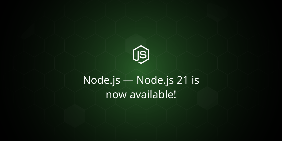 Node.js — Node.js 21 is now available!