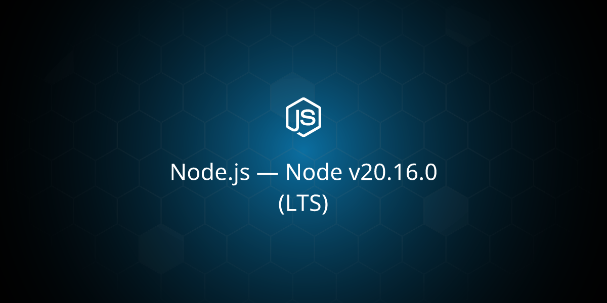 Node.js v20.16.0（长期支持版）